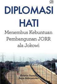 Image of Diplomasi Hati : Menembus Kebuntuan JORR ala Jokowi