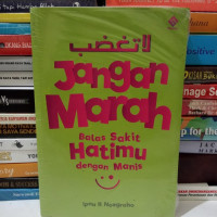 Image of Jangan Marah : Balas Sakit Hatimu dengan Manis / Ipnu R Noegroho