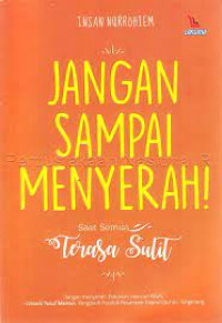 Image of JANGAN SAMPAI MENYERAH SAAT SEMUA TERASA SULIT