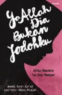 Image of Ya Allah Dia Bukan Jodohku : Ketika Mencintai Tak Bisa Menikah